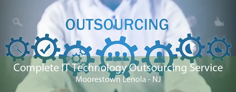 Complete IT Technology Outsourcing Service Moorestown Lenola - NJ