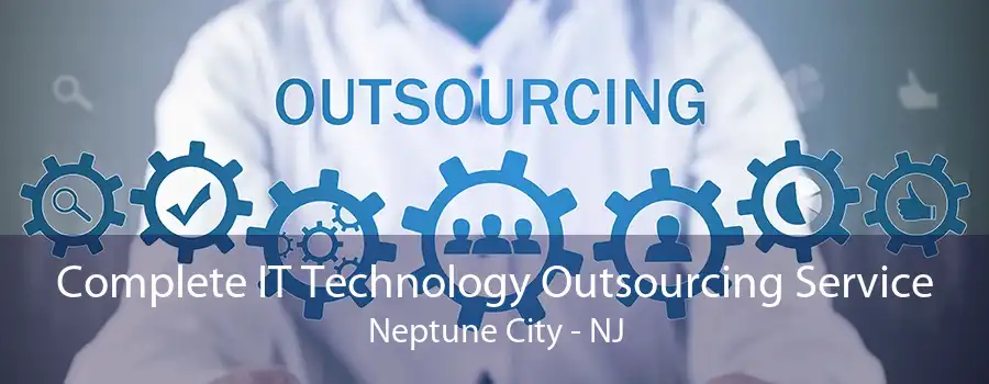 Complete IT Technology Outsourcing Service Neptune City - NJ