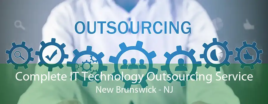 Complete IT Technology Outsourcing Service New Brunswick - NJ