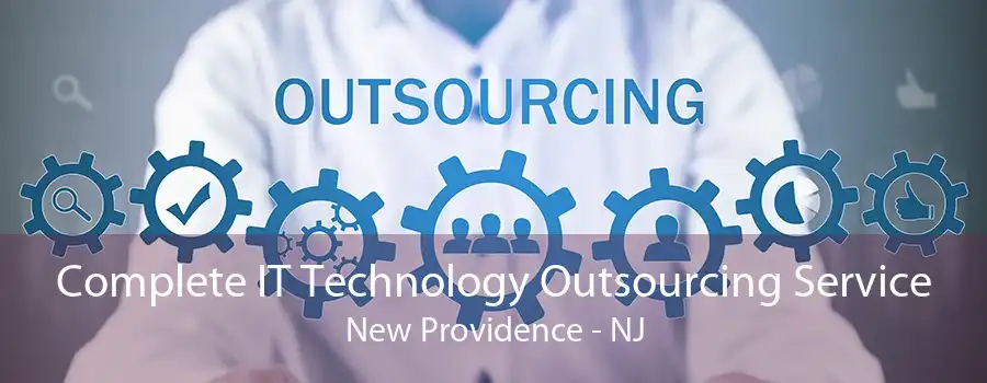 Complete IT Technology Outsourcing Service New Providence - NJ