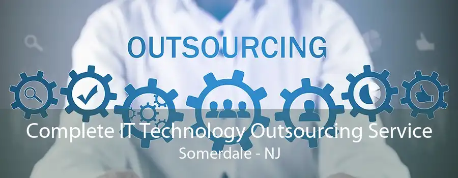 Complete IT Technology Outsourcing Service Somerdale - NJ