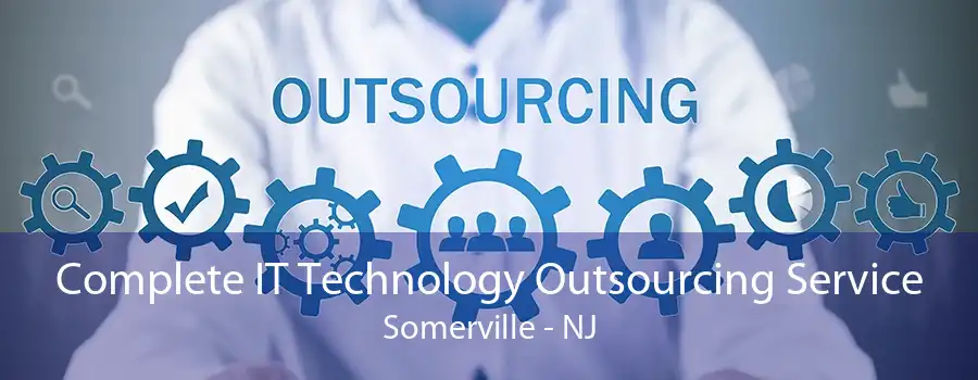 Complete IT Technology Outsourcing Service Somerville - NJ