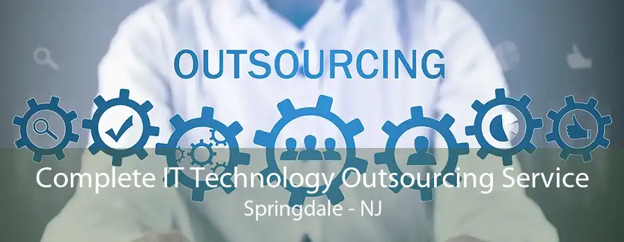 Complete IT Technology Outsourcing Service Springdale - NJ