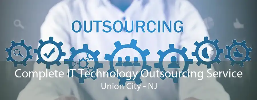 Complete IT Technology Outsourcing Service Union City - NJ