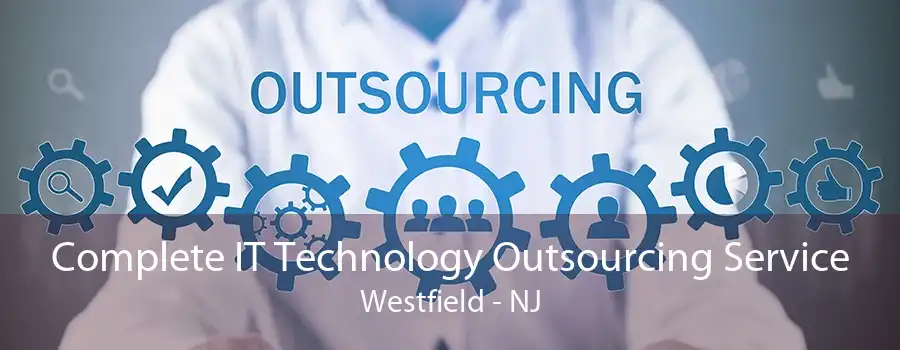 Complete IT Technology Outsourcing Service Westfield - NJ