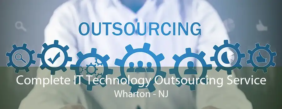 Complete IT Technology Outsourcing Service Wharton - NJ