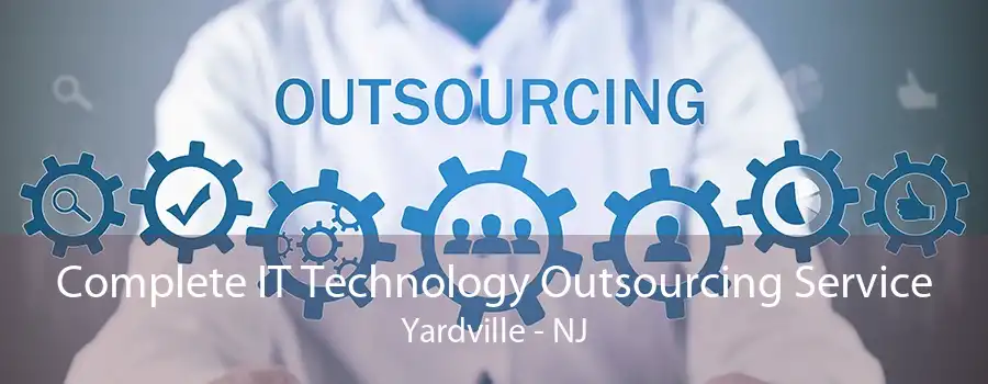 Complete IT Technology Outsourcing Service Yardville - NJ