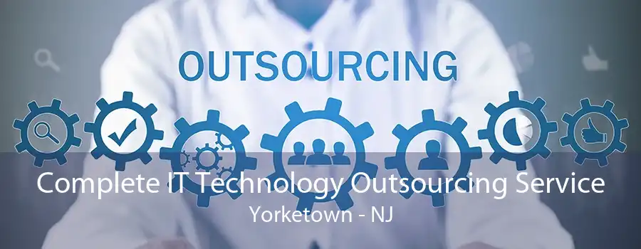 Complete IT Technology Outsourcing Service Yorketown - NJ