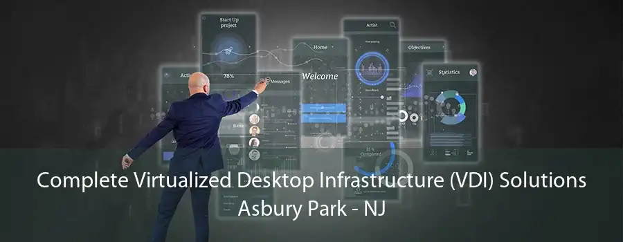 Complete Virtualized Desktop Infrastructure (VDI) Solutions Asbury Park - NJ