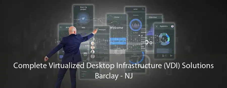 Complete Virtualized Desktop Infrastructure (VDI) Solutions Barclay - NJ