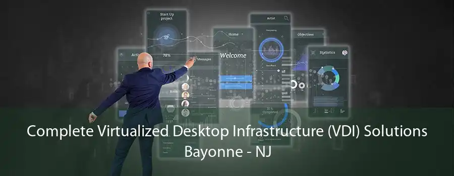 Complete Virtualized Desktop Infrastructure (VDI) Solutions Bayonne - NJ