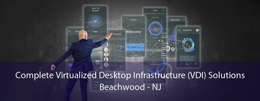 Complete Virtualized Desktop Infrastructure (VDI) Solutions Beachwood - NJ