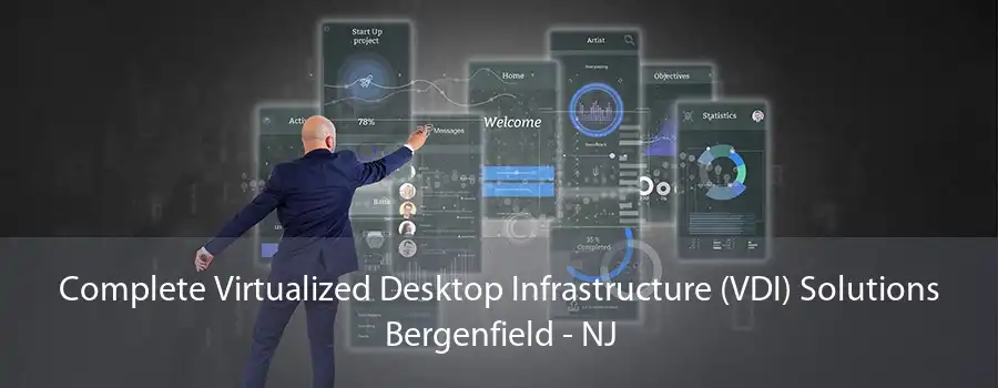 Complete Virtualized Desktop Infrastructure (VDI) Solutions Bergenfield - NJ