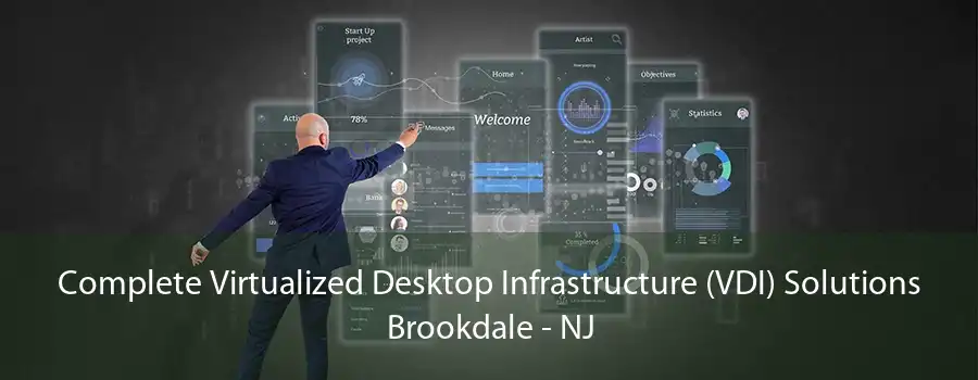 Complete Virtualized Desktop Infrastructure (VDI) Solutions Brookdale - NJ