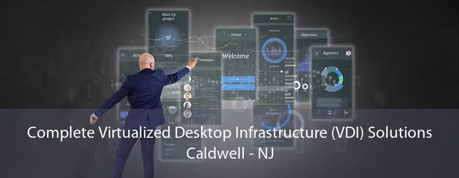 Complete Virtualized Desktop Infrastructure (VDI) Solutions Caldwell - NJ