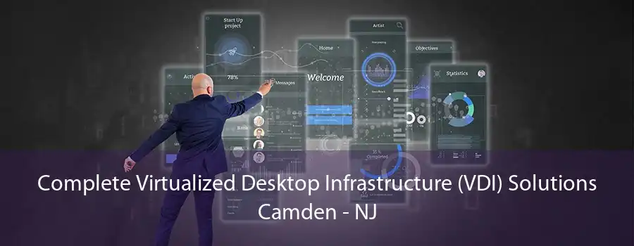 Complete Virtualized Desktop Infrastructure (VDI) Solutions Camden - NJ