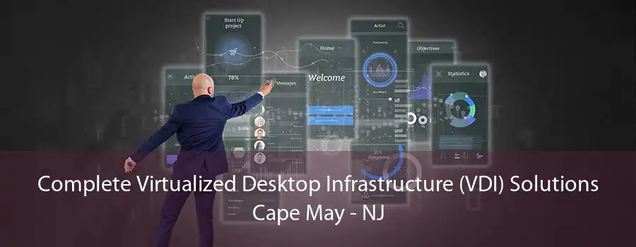 Complete Virtualized Desktop Infrastructure (VDI) Solutions Cape May - NJ