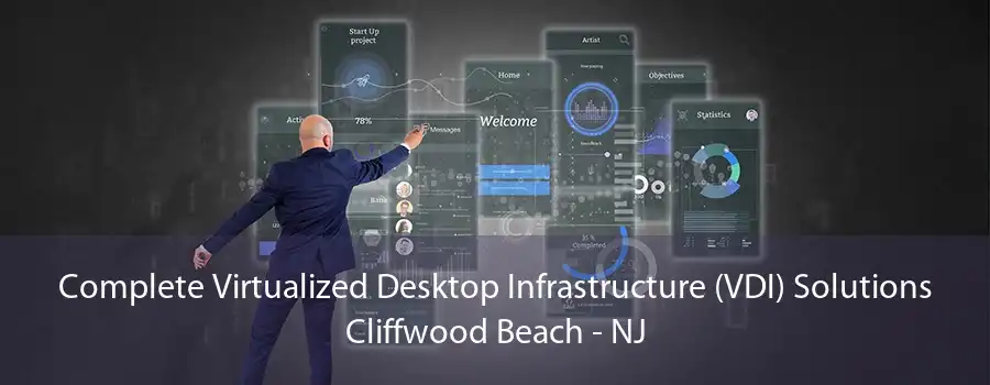 Complete Virtualized Desktop Infrastructure (VDI) Solutions Cliffwood Beach - NJ