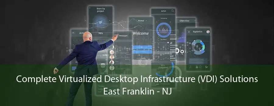 Complete Virtualized Desktop Infrastructure (VDI) Solutions East Franklin - NJ