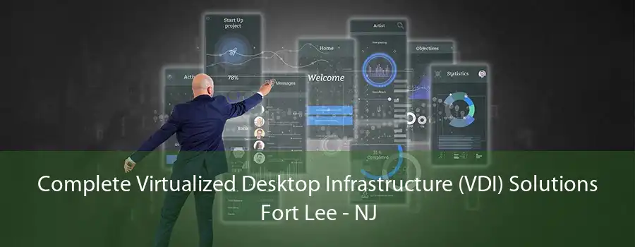 Complete Virtualized Desktop Infrastructure (VDI) Solutions Fort Lee - NJ