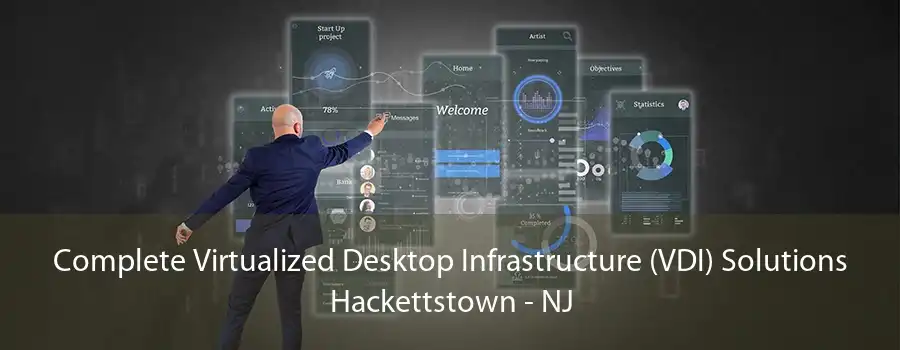 Complete Virtualized Desktop Infrastructure (VDI) Solutions Hackettstown - NJ