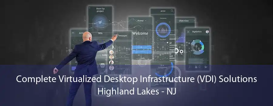 Complete Virtualized Desktop Infrastructure (VDI) Solutions Highland Lakes - NJ