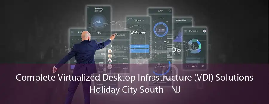 Complete Virtualized Desktop Infrastructure (VDI) Solutions Holiday City South - NJ