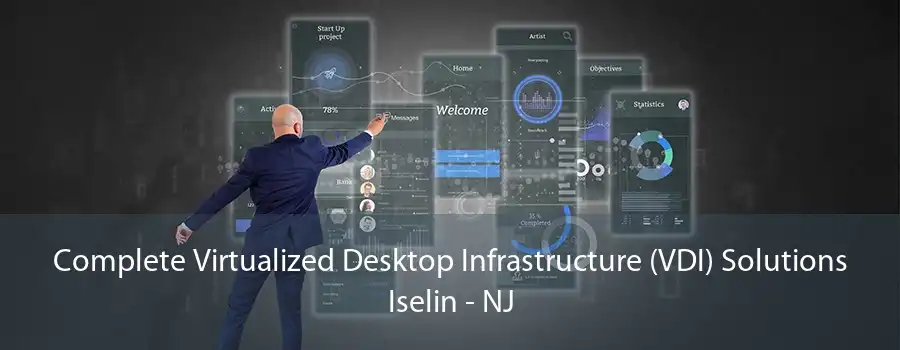 Complete Virtualized Desktop Infrastructure (VDI) Solutions Iselin - NJ