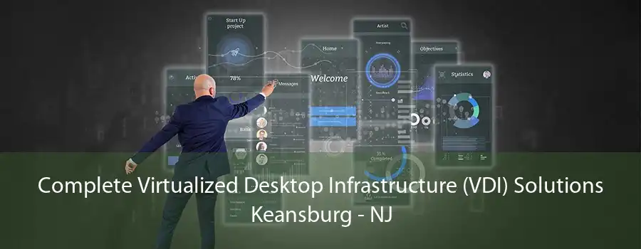 Complete Virtualized Desktop Infrastructure (VDI) Solutions Keansburg - NJ