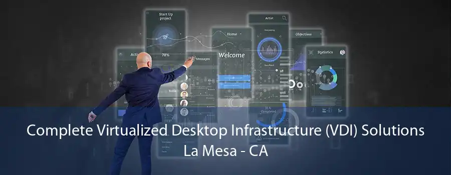 Complete Virtualized Desktop Infrastructure (VDI) Solutions La Mesa - CA