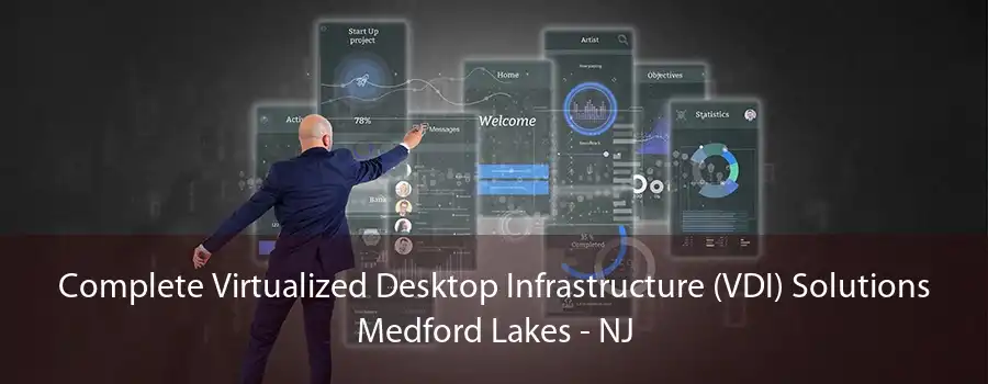 Complete Virtualized Desktop Infrastructure (VDI) Solutions Medford Lakes - NJ