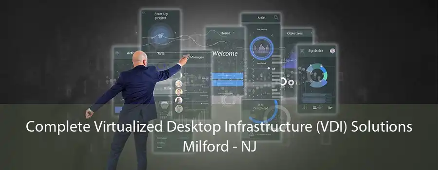 Complete Virtualized Desktop Infrastructure (VDI) Solutions Milford - NJ