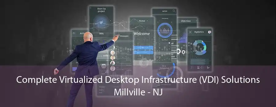 Complete Virtualized Desktop Infrastructure (VDI) Solutions Millville - NJ