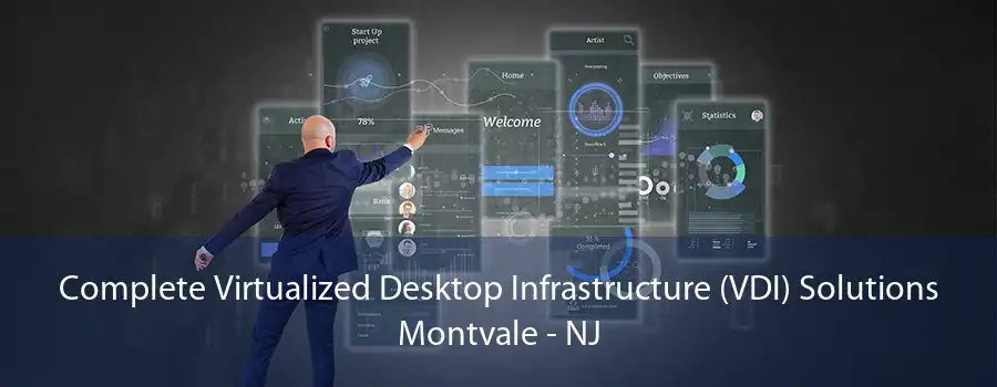 Complete Virtualized Desktop Infrastructure (VDI) Solutions Montvale - NJ