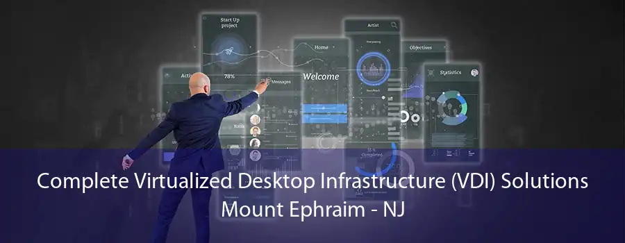 Complete Virtualized Desktop Infrastructure (VDI) Solutions Mount Ephraim - NJ