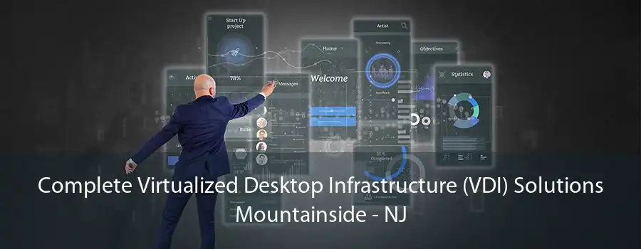 Complete Virtualized Desktop Infrastructure (VDI) Solutions Mountainside - NJ