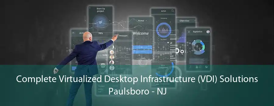 Complete Virtualized Desktop Infrastructure (VDI) Solutions Paulsboro - NJ