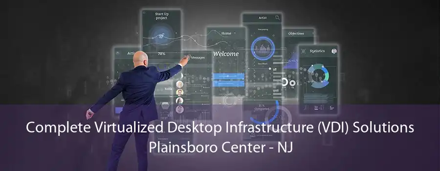 Complete Virtualized Desktop Infrastructure (VDI) Solutions Plainsboro Center - NJ