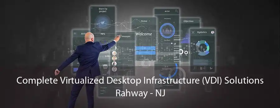 Complete Virtualized Desktop Infrastructure (VDI) Solutions Rahway - NJ