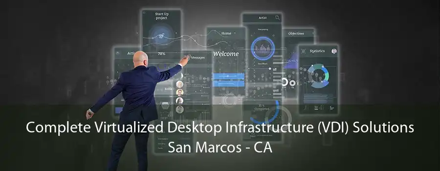 Complete Virtualized Desktop Infrastructure (VDI) Solutions San Marcos - CA