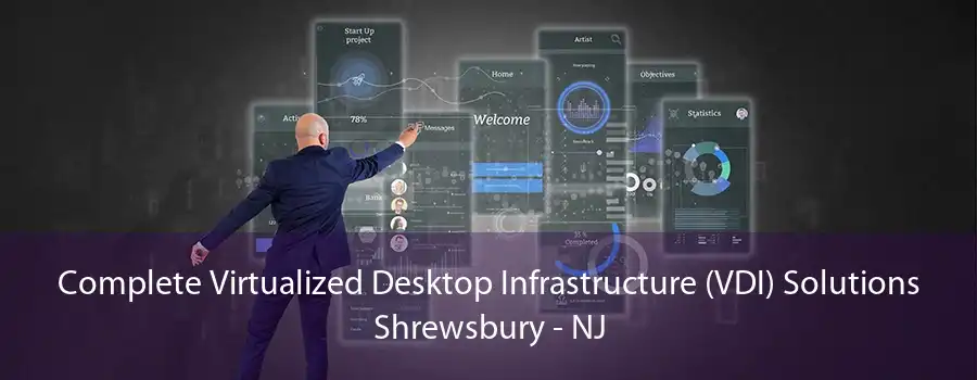 Complete Virtualized Desktop Infrastructure (VDI) Solutions Shrewsbury - NJ