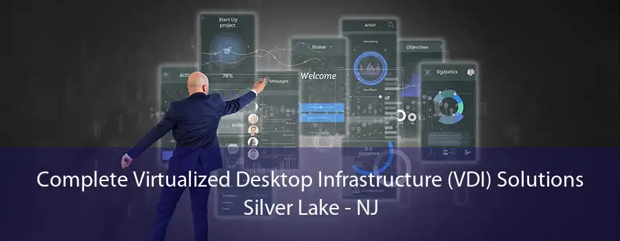 Complete Virtualized Desktop Infrastructure (VDI) Solutions Silver Lake - NJ