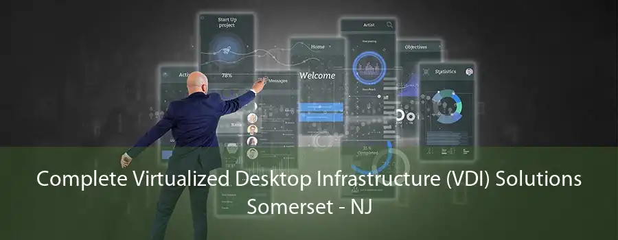 Complete Virtualized Desktop Infrastructure (VDI) Solutions Somerset - NJ