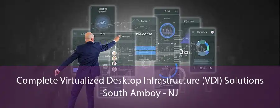 Complete Virtualized Desktop Infrastructure (VDI) Solutions South Amboy - NJ