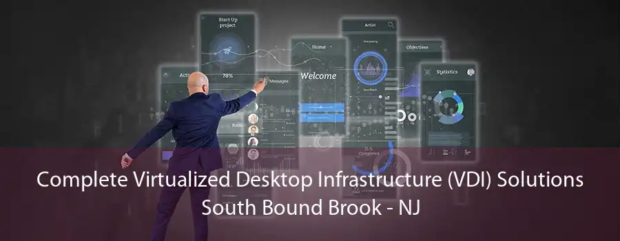 Complete Virtualized Desktop Infrastructure (VDI) Solutions South Bound Brook - NJ