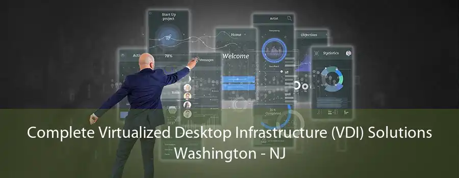 Complete Virtualized Desktop Infrastructure (VDI) Solutions Washington - NJ