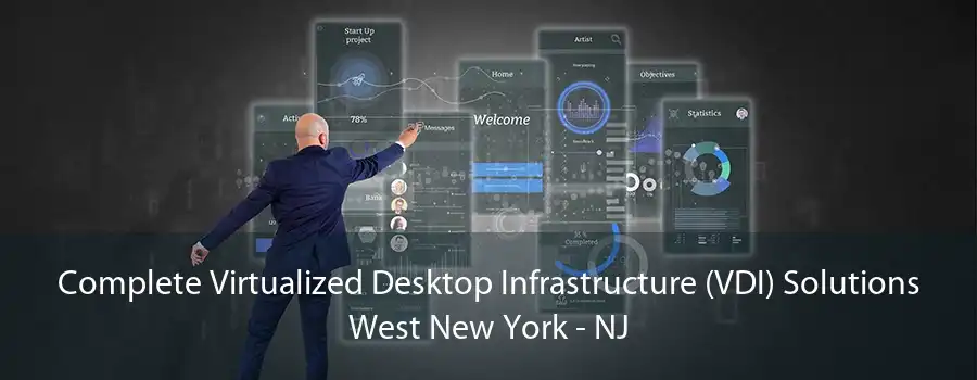 Complete Virtualized Desktop Infrastructure (VDI) Solutions West New York - NJ