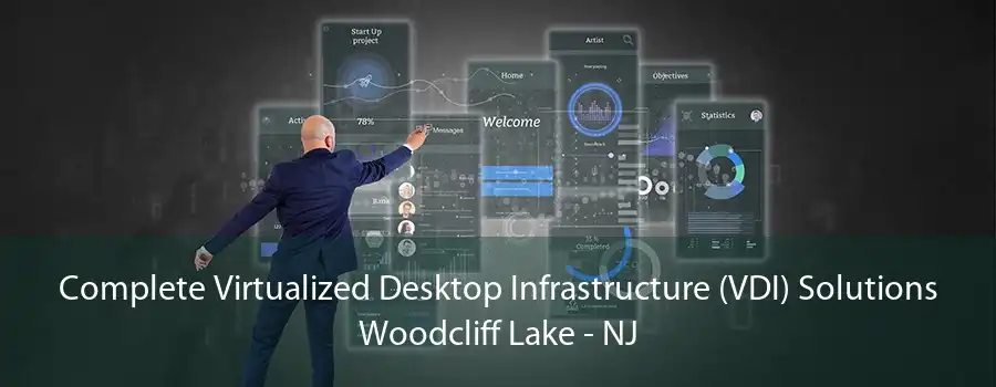 Complete Virtualized Desktop Infrastructure (VDI) Solutions Woodcliff Lake - NJ