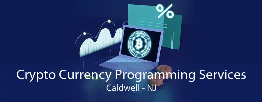 Crypto Currency Programming Services Caldwell - NJ