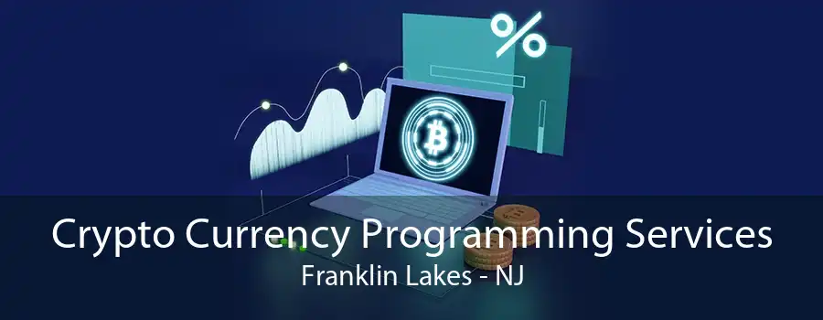Crypto Currency Programming Services Franklin Lakes - NJ